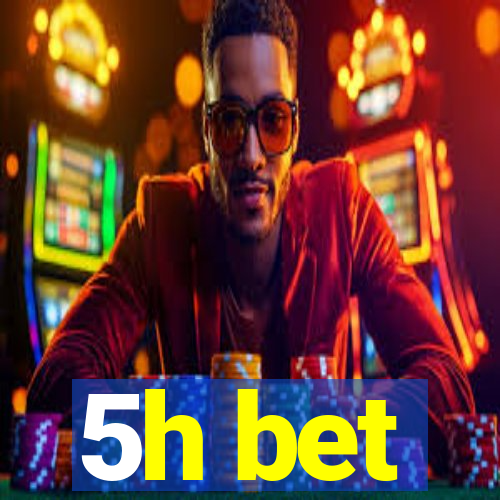 5h bet